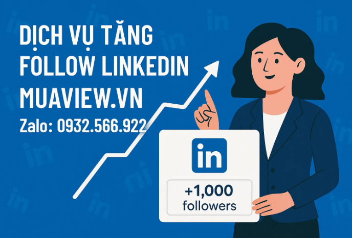 Dịch vụ Tăng Follow LinkedIn - Xây Dựng Uy Tín Chuyên Gia &amp; Thương Hiệu 2026