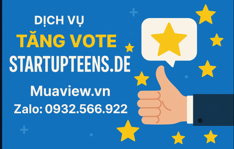 Dịch vụ Tăng Vote STARTUP TEENS - Chắp Cánh Tài Năng Việt Vươn Xa 2026