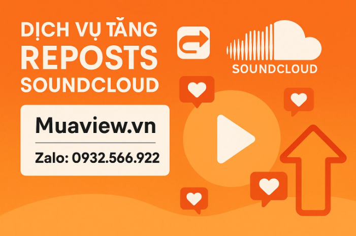 Dịch vụ Tăng Reposts SoundCloud - Bệ Phóng Cho Bản Hit Tương Lai 2026