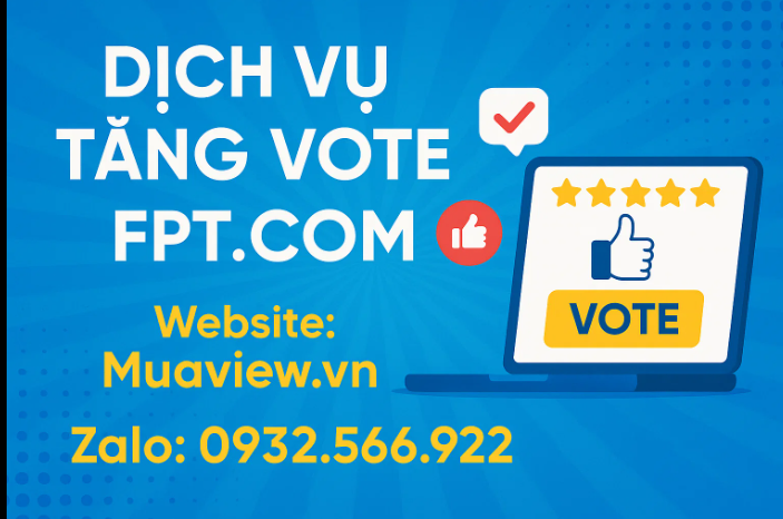 Dịch vụ Tăng Vote Online - Giành Chiến Thắng Mọi Cuộc Thi Fpt.com 2026